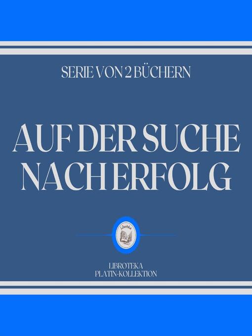 Title details for AUF DER SUCHE NACH ERFOLG (SERIE VON 2 BÜCHERN) by LIBROTEKA - Wait list